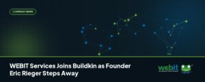 WEBIT Services Joins Buildkin as Founder Eric Rieger Steps Away